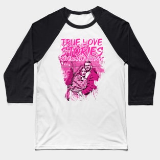 valentines-True love stories never have endings Baseball T-Shirt